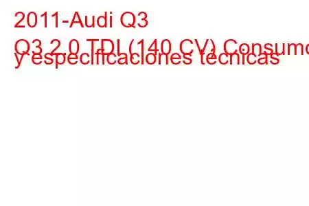 2011-Audi Q3
Q3 2.0 TDI (140 CV) Consumo y especificaciones técnicas