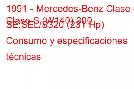 1991 - Mercedes-Benz Clase S
Clase S (W140) 300 SE,SEL/S320 (231 Hp) Consumo y especificaciones técnicas