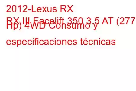 2012-Lexus RX
RX III Facelift 350 3.5 AT (277 Hp) 4WD Consumo y especificaciones técnicas