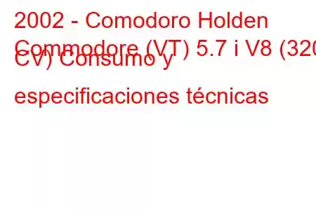 2002 - Comodoro Holden
Commodore (VT) 5.7 i V8 (320 CV) Consumo y especificaciones técnicas