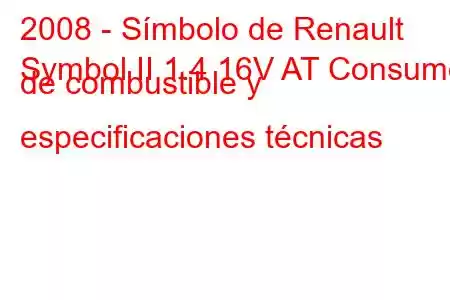 2008 - Símbolo de Renault
Symbol II 1.4 16V AT Consumo de combustible y especificaciones técnicas