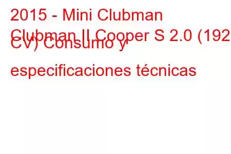 2015 - Mini Clubman
Clubman II Cooper S 2.0 (192 CV) Consumo y especificaciones técnicas