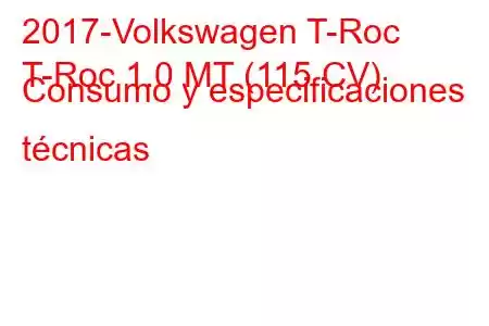 2017-Volkswagen T-Roc
T-Roc 1.0 MT (115 CV) Consumo y especificaciones técnicas