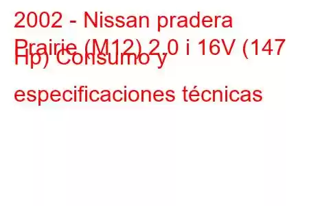 2002 - Nissan pradera
Prairie (M12) 2.0 i 16V (147 Hp) Consumo y especificaciones técnicas