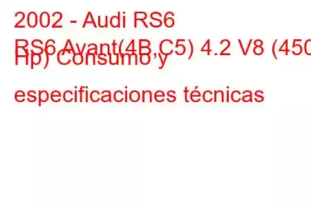 2002 - Audi RS6
RS6 Avant(4B,C5) 4.2 V8 (450 Hp) Consumo y especificaciones técnicas