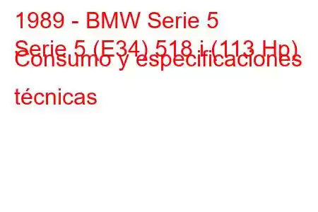 1989 - BMW Serie 5
Serie 5 (E34) 518 i (113 Hp) Consumo y especificaciones técnicas