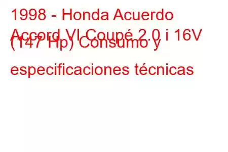 1998 - Honda Acuerdo
Accord VI Coupé 2.0 i 16V (147 Hp) Consumo y especificaciones técnicas