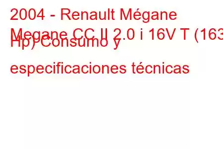 2004 - Renault Mégane
Megane CC II 2.0 i 16V T (163 Hp) Consumo y especificaciones técnicas