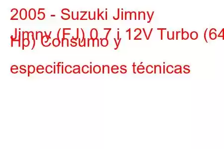 2005 - Suzuki Jimny
Jimny (FJ) 0.7 i 12V Turbo (64 Hp) Consumo y especificaciones técnicas