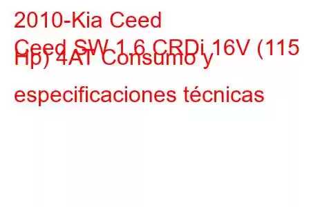 2010-Kia Ceed
Ceed SW 1.6 CRDi 16V (115 Hp) 4AT Consumo y especificaciones técnicas