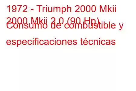 1972 - Triumph 2000 Mkii
2000 Mkii 2.0 (90 Hp) Consumo de combustible y especificaciones técnicas