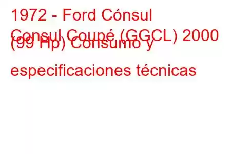 1972 - Ford Cónsul
Consul Coupé (GGCL) 2000 (99 Hp) Consumo y especificaciones técnicas