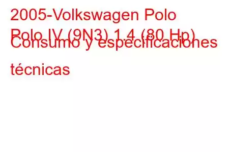 2005-Volkswagen Polo
Polo IV (9N3) 1.4 (80 Hp) Consumo y especificaciones técnicas