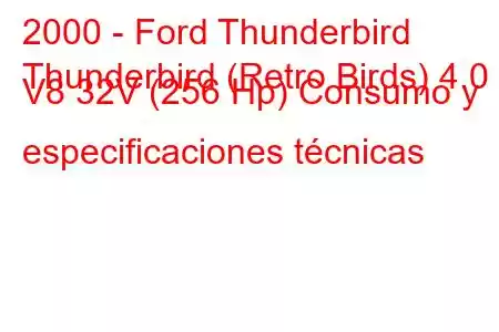 2000 - Ford Thunderbird
Thunderbird (Retro Birds) 4.0 i V8 32V (256 Hp) Consumo y especificaciones técnicas