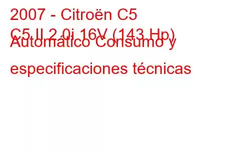 2007 - Citroën C5
C5 II 2.0i 16V (143 Hp) Automático Consumo y especificaciones técnicas