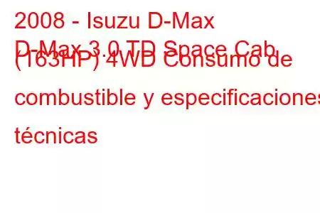 2008 - Isuzu D-Max
D-Max 3.0 TD Space Cab (163HP) 4WD Consumo de combustible y especificaciones técnicas