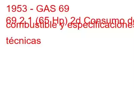 1953 - GAS 69
69 2.1 (65 Hp) 2d Consumo de combustible y especificaciones técnicas