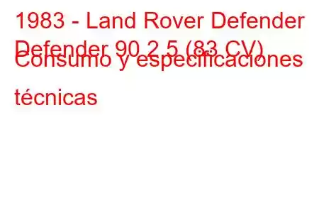 1983 - Land Rover Defender
Defender 90 2.5 (83 CV) Consumo y especificaciones técnicas