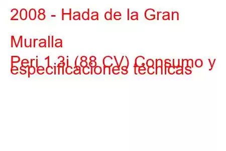 2008 - Hada de la Gran Muralla
Peri 1.3i (88 CV) Consumo y especificaciones técnicas