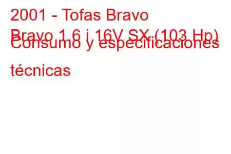 2001 - Tofas Bravo
Bravo 1.6 i 16V SX (103 Hp) Consumo y especificaciones técnicas