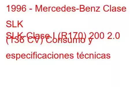 1996 - Mercedes-Benz Clase SLK
SLK-Clase I (R170) 200 2.0 (136 CV) Consumo y especificaciones técnicas