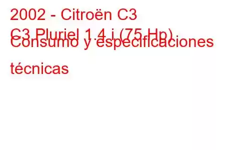 2002 - Citroën C3
C3 Pluriel 1.4 i (75 Hp) Consumo y especificaciones técnicas