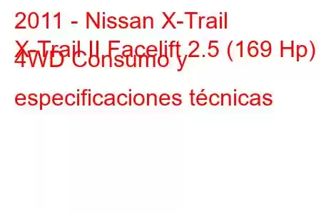 2011 - Nissan X-Trail
X-Trail II Facelift 2.5 (169 Hp) 4WD Consumo y especificaciones técnicas