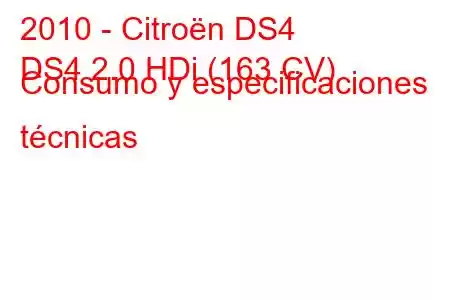 2010 - Citroën DS4
DS4 2.0 HDi (163 CV) Consumo y especificaciones técnicas