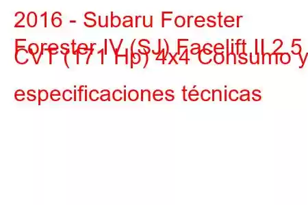 2016 - Subaru Forester
Forester IV (SJ) Facelift II 2.5 CVT (171 Hp) 4x4 Consumo y especificaciones técnicas