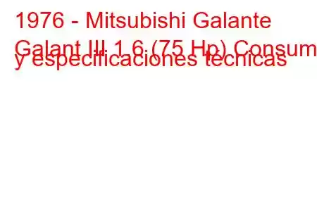 1976 - Mitsubishi Galante
Galant III 1.6 (75 Hp) Consumo y especificaciones técnicas