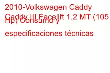 2010-Volkswagen Caddy
Caddy III Facelift 1.2 MT (105 Hp) Consumo y especificaciones técnicas