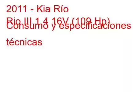 2011 - Kia Río
Rio III 1.4 16V (109 Hp) Consumo y especificaciones técnicas