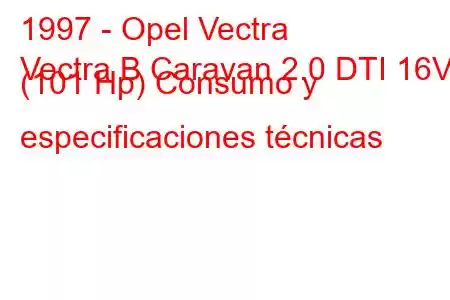 1997 - Opel Vectra
Vectra B Caravan 2.0 DTI 16V (101 Hp) Consumo y especificaciones técnicas