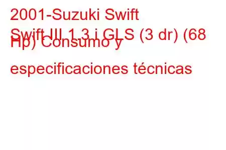 2001-Suzuki Swift
Swift III 1.3 i GLS (3 dr) (68 Hp) Consumo y especificaciones técnicas