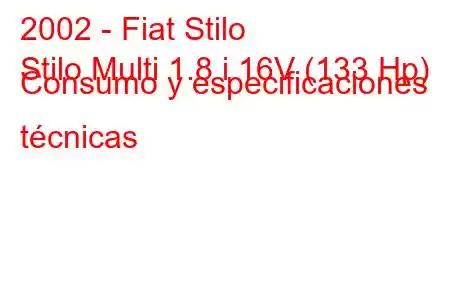 2002 - Fiat Stilo
Stilo Multi 1.8 i 16V (133 Hp) Consumo y especificaciones técnicas