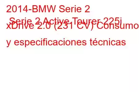 2014-BMW Serie 2 Serie 2 Active Tourer 225i xDrive 2.0 (231 CV) Consumo y especificaciones técnicas