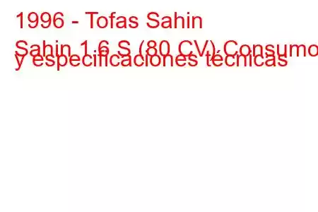 1996 - Tofas Sahin
Sahin 1.6 S (80 CV) Consumo y especificaciones técnicas