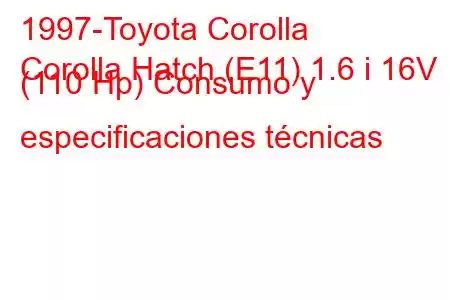 1997-Toyota Corolla
Corolla Hatch (E11) 1.6 i 16V (110 Hp) Consumo y especificaciones técnicas