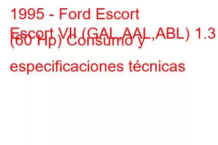 1995 - Ford Escort
Escort VII (GAL,AAL,ABL) 1.3 i (60 Hp) Consumo y especificaciones técnicas