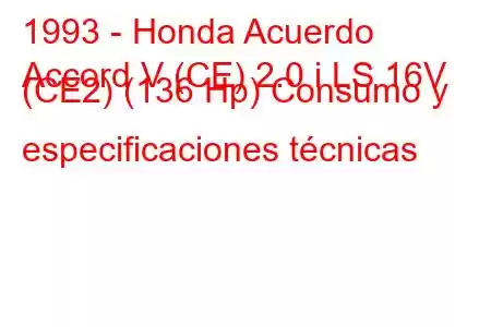 1993 - Honda Acuerdo
Accord V (CE) 2.0 i LS 16V (CE2) (136 Hp) Consumo y especificaciones técnicas