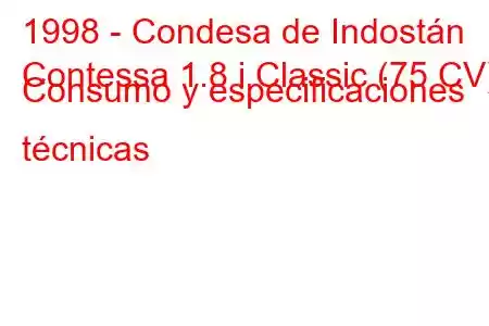 1998 - Condesa de Indostán
Contessa 1.8 i Classic (75 CV) Consumo y especificaciones técnicas