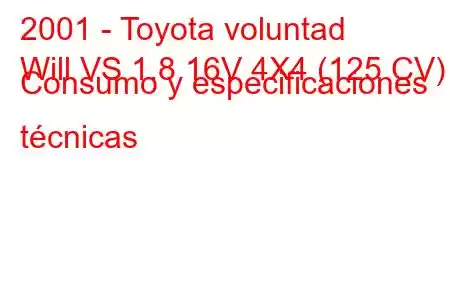 2001 - Toyota voluntad
Will VS 1.8 16V 4X4 (125 CV) Consumo y especificaciones técnicas