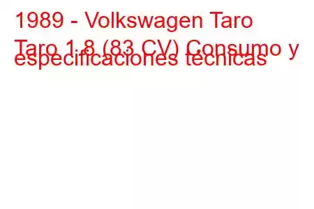 1989 - Volkswagen Taro
Taro 1.8 (83 CV) Consumo y especificaciones técnicas