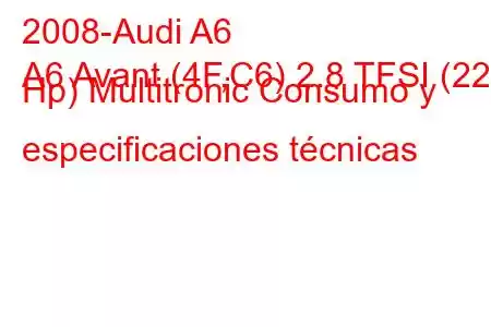 2008-Audi A6
A6 Avant (4F,C6) 2.8 TFSI (220 Hp) Multitronic Consumo y especificaciones técnicas