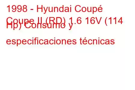 1998 - Hyundai Coupé
Coupe II (RD) 1.6 16V (114 Hp) Consumo y especificaciones técnicas