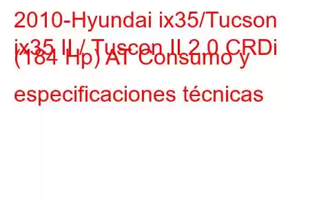 2010-Hyundai ix35/Tucson
ix35 II / Tuscon II 2.0 CRDi (184 Hp) AT Consumo y especificaciones técnicas