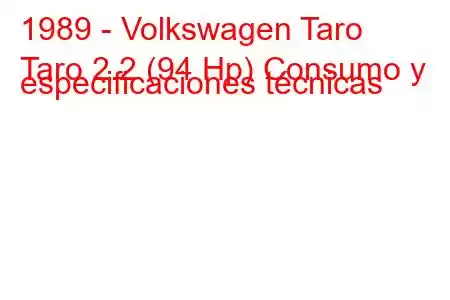 1989 - Volkswagen Taro
Taro 2.2 (94 Hp) Consumo y especificaciones técnicas