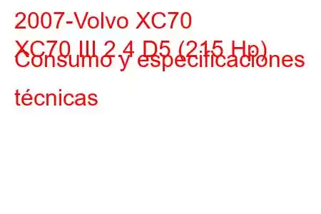 2007-Volvo XC70
XC70 III 2.4 D5 (215 Hp) Consumo y especificaciones técnicas