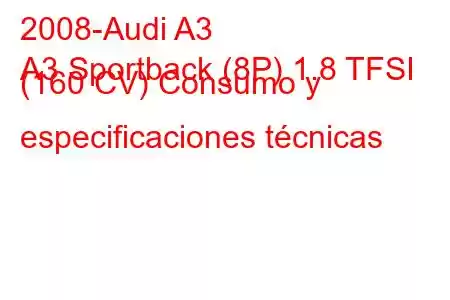 2008-Audi A3
A3 Sportback (8P) 1.8 TFSI (160 CV) Consumo y especificaciones técnicas