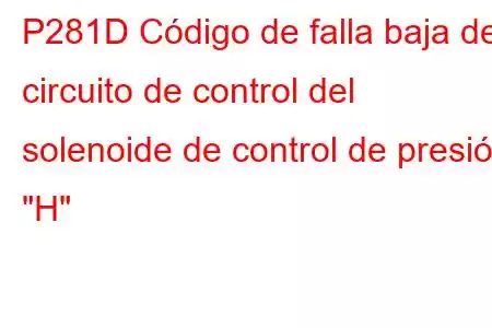 P281D Código de falla baja del circuito de control del solenoide de control de presión 